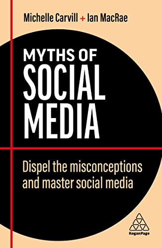 Myths of Social Media Dispel the Misconceptions and Master Social Media (Business Myths)