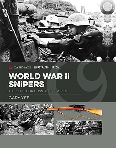 World War II Snipers The Men, Their Guns, Their Stories (Casemate Illustrated Special)