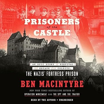 Prisoners of the Castle An Epic Story of Survival and Escape from Colditz, the Nazis' Fortress Prison [Audiobook]