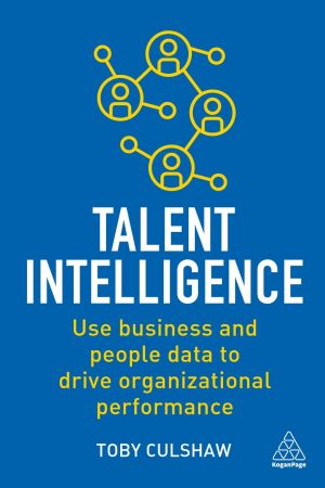 Talent Intelligence Use Business and People Data to Drive Organizational Performance
