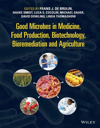 Good Microbes in Medicine, Food Production, Biotechnology, Bioremediation, and Agriculture