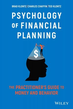 Psychology of Financial Planning The Practitioner's Guide to Money and Behavior