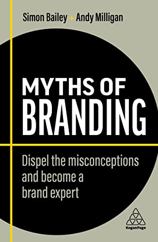 Myths of Branding Dispel the Misconceptions and Become a Brand Expert (Business Myths)