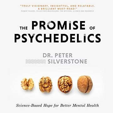 The Promise of Psychedelics Science-Based Hope for Better Mental Heath [Audiobook]