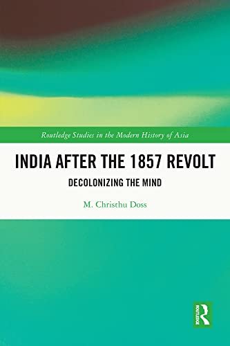 India after the 1857 Revolt Decolonising the Mind