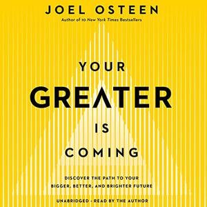 Your Greater Is Coming Discover the Path to Your Bigger, Better, and Brighter Future [Audiobook]