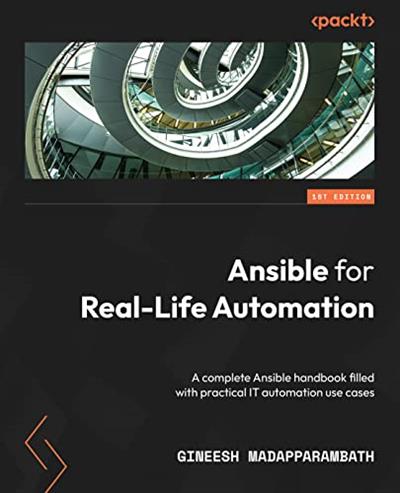 Ansible for Real-Life Automation A complete Ansible handbook filled with practical IT automation use cases (True PDF)