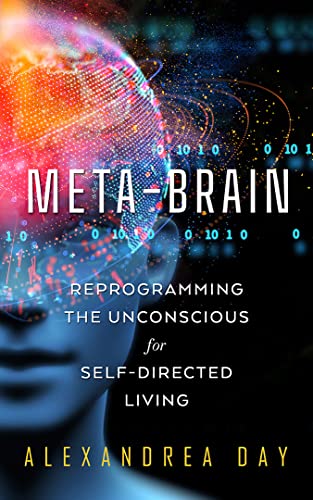 Meta-Brain Reprogramming the Unconscious for Self-Directed Living