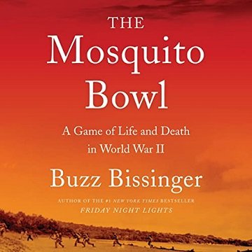 The Mosquito Bowl A Game of Life and Death in World War II [Audiobook]