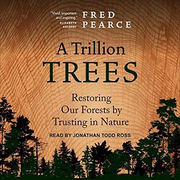 A Trillion Trees Restoring Our Forests by Trusting in Nature [Audiobook]