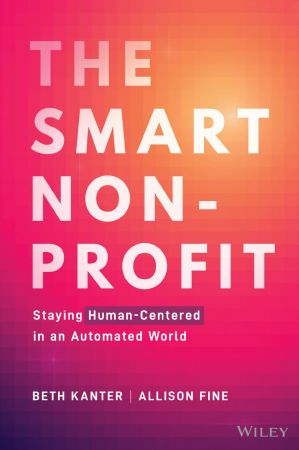 The Smart Nonprofit Staying Human-Centered in An Automated World (True PDF)