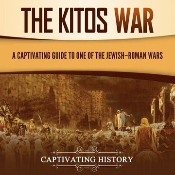 The Kitos War A Captivating Guide to One of the Jewish-Roman Wars [Audiobook]