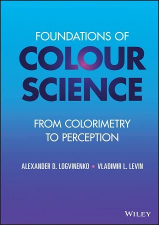Foundations of Colour Science From Colorimetry to Perception