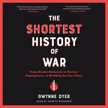 The Shortest History of War From Hunter-Gatherers to Nuclear Superpowers—A Retelling for Our Times [Audiobook]