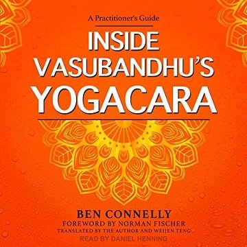 Inside Vasubandhu’s Yogacara A Practitioner’s Guide [Audiobook]