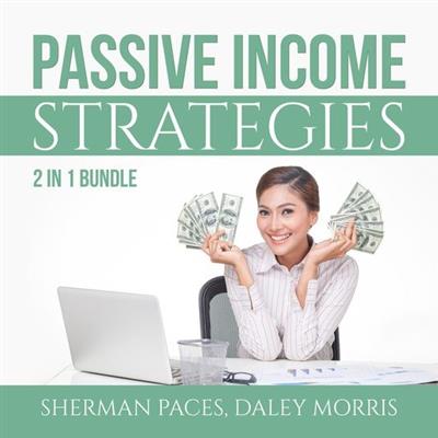 Passive Income Strategies Bundle 2 in 1 Bundle, Passive Income Freedom and Make Money While Sleeping