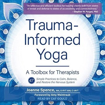 Trauma-Informed Yoga A Toolbox for Therapists 47 Practices to Calm Balance, and Restore the Nervous System [Audiobook]