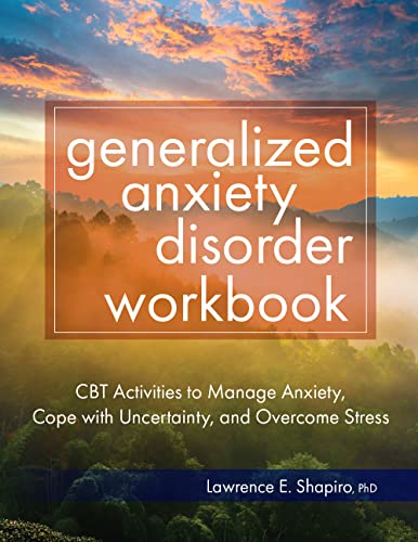Generalized Anxiety Disorder Workbook CBT Activities to Manage Anxiety, Cope with Uncertainty, and Overcome Stress