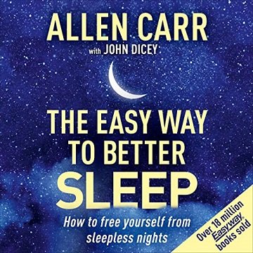 Allen Carr's Easy Way to Better Sleep How to Free Yourself from Sleepless Nights [Audiobook]