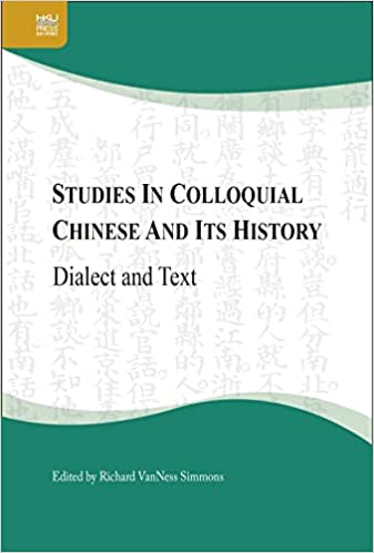 Studies in Colloquial Chinese and Its History Dialect and Text
