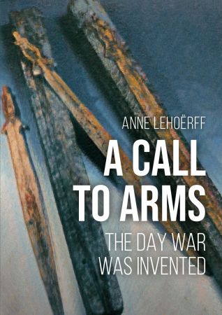 A Call to Arms The day war was invented