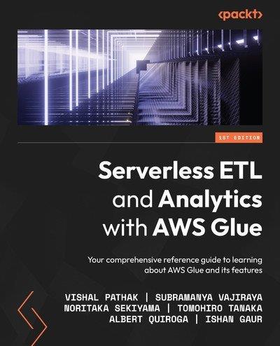 Serverless ETL and Analytics with AWS Glue Your comprehensive reference guide to learning about AWS Glue and its features