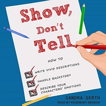 Show, Don't Tell How to Write Vivid Descriptions, Handle Backstory, and Describe Your Characters' Emotions [Audiobook]