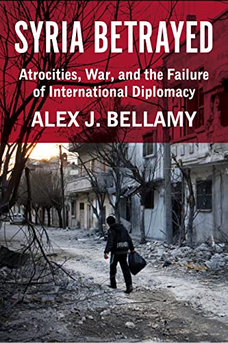 Syria Betrayed Atrocities, War, and the Failure of International Diplomacy