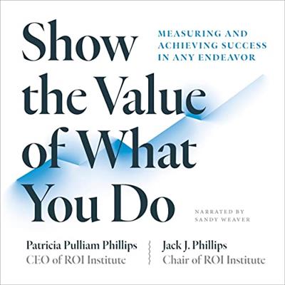 Show the Value of What You Do Measuring and Achieving Success in Any Endeavor [Audiobook]