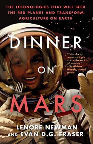Dinner on Mars The Technologies That Will Feed the Red Planet and Transform Agriculture on Earth