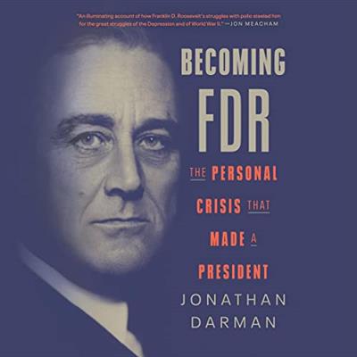 Becoming FDR The Personal Crisis That Made a President [Audiobook]