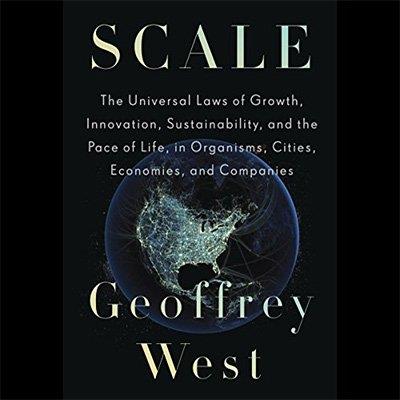 Scale The Universal Laws of Growth, Innovation, Sustainability, and the Pace of Life (Audiobook)