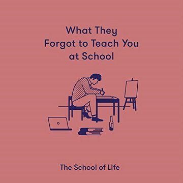 What They Forgot to Teach You at School Essential Emotional Lessons Needed to Thrive [Audiobook]
