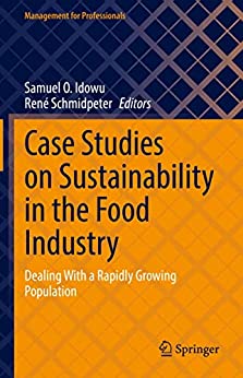 Case Studies on Sustainability in the Food Industry Dealing With a Rapidly Growing Population (Management for Professionals)