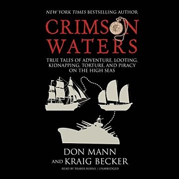 Crimson Waters True Tales of Adventure, Looting, Kidnapping, Torture, and Piracy on the High Seas [Audiobook]