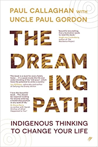 The Dreaming Path Indigenous Thinking to Change Your Life