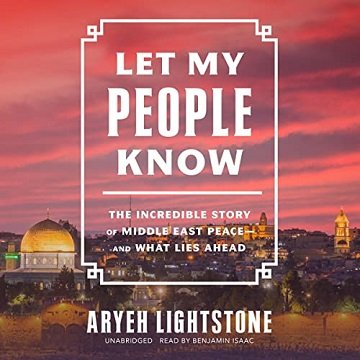 Let My People Know The Incredible Story of Middle East Peace―and What Lies Ahead [Audiobook]