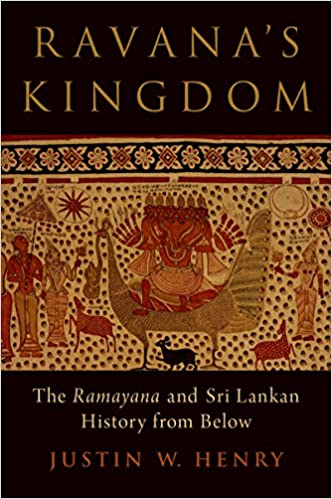 Ravana's Kingdom The Ramayana and Sri Lankan History from Below