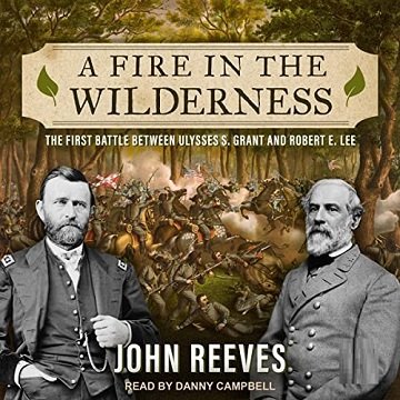 A Fire in the Wilderness The First Battle Between Ulysses S. Grant and Robert E. Lee [Audiobook]