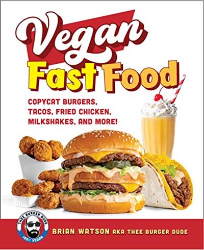 Vegan Fast Food Copycat Burgers, Tacos, Fried Chicken, Pizza, Milkshakes, and More!