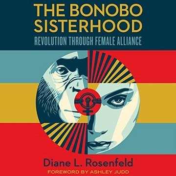 The Bonobo Sisterhood Revolution Through Female Alliance [Audiobook]