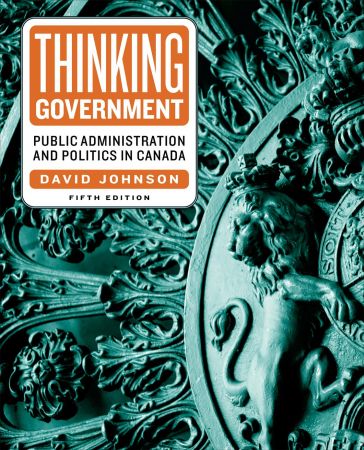 Thinking Government Public Administration and Politics in Canada, 5th Edition