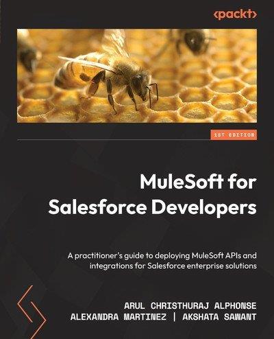 MuleSoft for Salesforce Developers A practitioner’s guide to deploying MuleSoft APIs and integrations for Salesforce