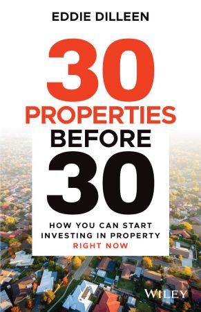 30 Properties Before 30  How You Can Start Investing in Property Right Now (True PDF)