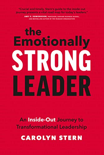 The Emotionally Strong Leader An Inside-Out Journey to Transformational Leadership