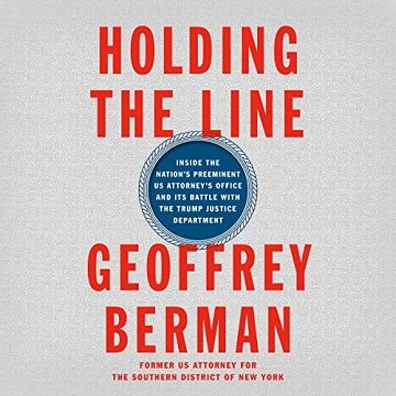 Holding the Line Inside the Nation's Preeminent US Attorney's Office and Its Battle with Trump Justice Department [Audiobook]