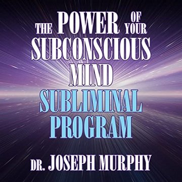 The Power of Your Subconscious Mind Subliminal Program [Audiobook]