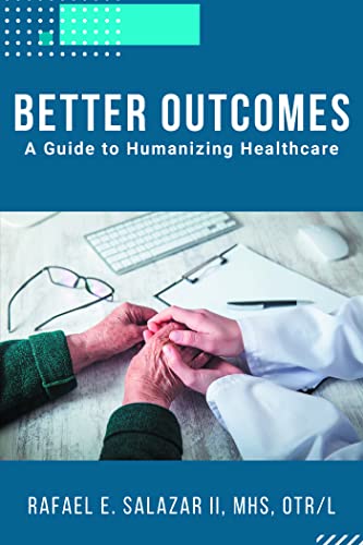 Better Outcomes A Guide to Humanizing Healthcare