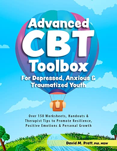Advanced CBT Toolbox for Depressed, Anxious & Traumatized Youth Over 150 Worksheets, Handouts & Therapist Tips