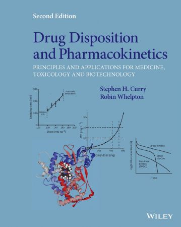 Drug Disposition and Pharmacokinetics Principles and Applications for Medicine, Toxicology and Biotechnology, 2nd Edition